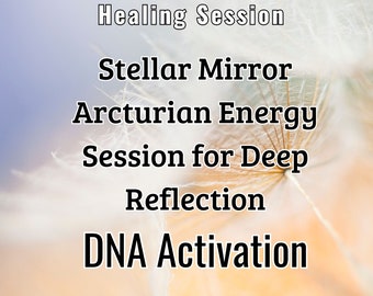 Stellar Mirror Arcturian DNA Activation Energy Session for Deep Reflection Light Codes