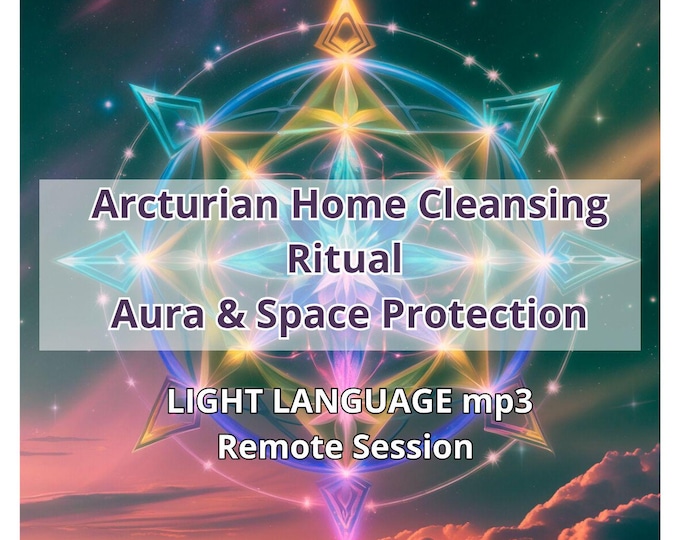 Arcturian Home Cleansing Ritual – Aura & Space Protection | Light Language Activation mp3 with Digital Artwork