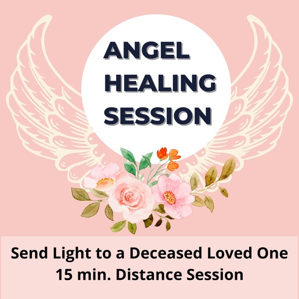 Angel Healing Session Send Light to a Deceased Loved One 15 min. Distance Session