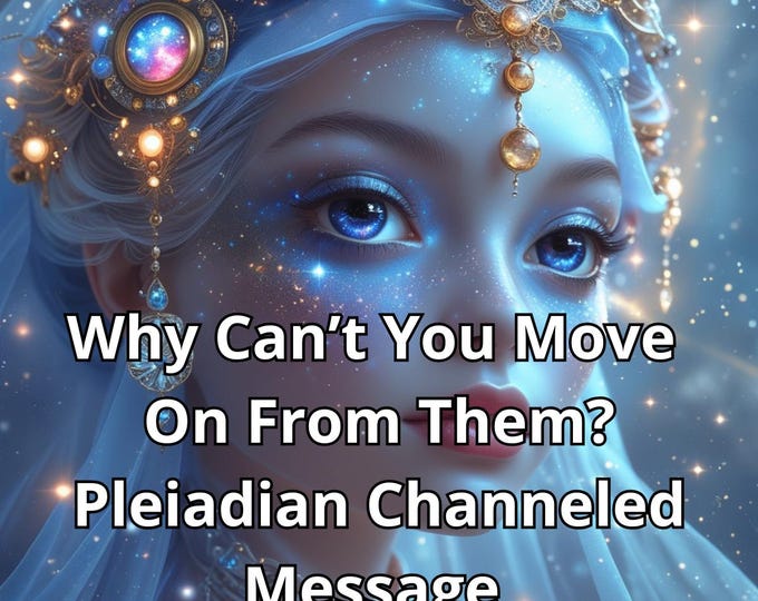 Why Can't You Move On From Them? – Pleiadian Channeled Message SAME DAY | Love Attachment, Emotional Healing, Energy Reading