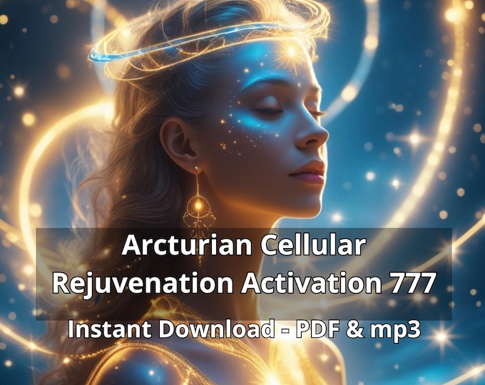 Arcturian Cellular Rejuvenation Activation 777 Light Language Unlock your cosmic youth, vitality, and energy! PDF + MP3