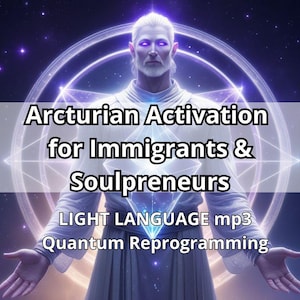 Arcturian Empowerment-aktivering för invandrare och själsföreträdare - Ljusspråk MP3 + PDF-guide + Arcturian Symbol of Power Kvantdigital
