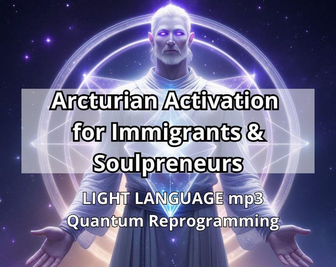 Arcturian Empowerment Activation for Immigrants & Soulpreneurs-Light Language MP3 +PDF Guide + Arcturian Symbol of Power Quantum digital