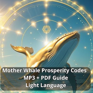 May include: A golden whale breaches the ocean's surface, set against a backdrop of a celestial design with radiating light. The image includes the text "Mother Whale Prosperity Codes MP3 + PDF Guide Light Language."