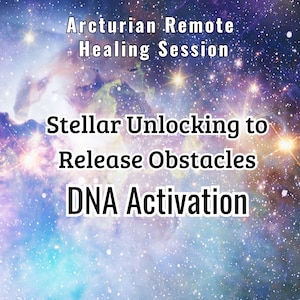 Puede incluir: Un fondo de galaxia colorido con el texto "Arcturian Remote Healing Session", "Stellar Unlocking to Release Obstacles", y "DNA Activation" en negrita negra.