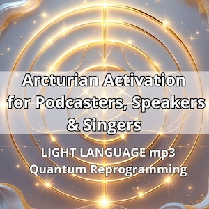 Peut inclure: Graphique numérique avec un design doré et blanc, avec le texte "Arcturian Activation for Podcasters, Speakers & Singers." Le texte supplémentaire comprend "LIGHT LANGUAGE mp3" et "Quantum Reprogramming."