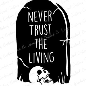 Never Trust The Living, SVG, PNG, Cricut, Silhouette, Skull, Grave, Halloween