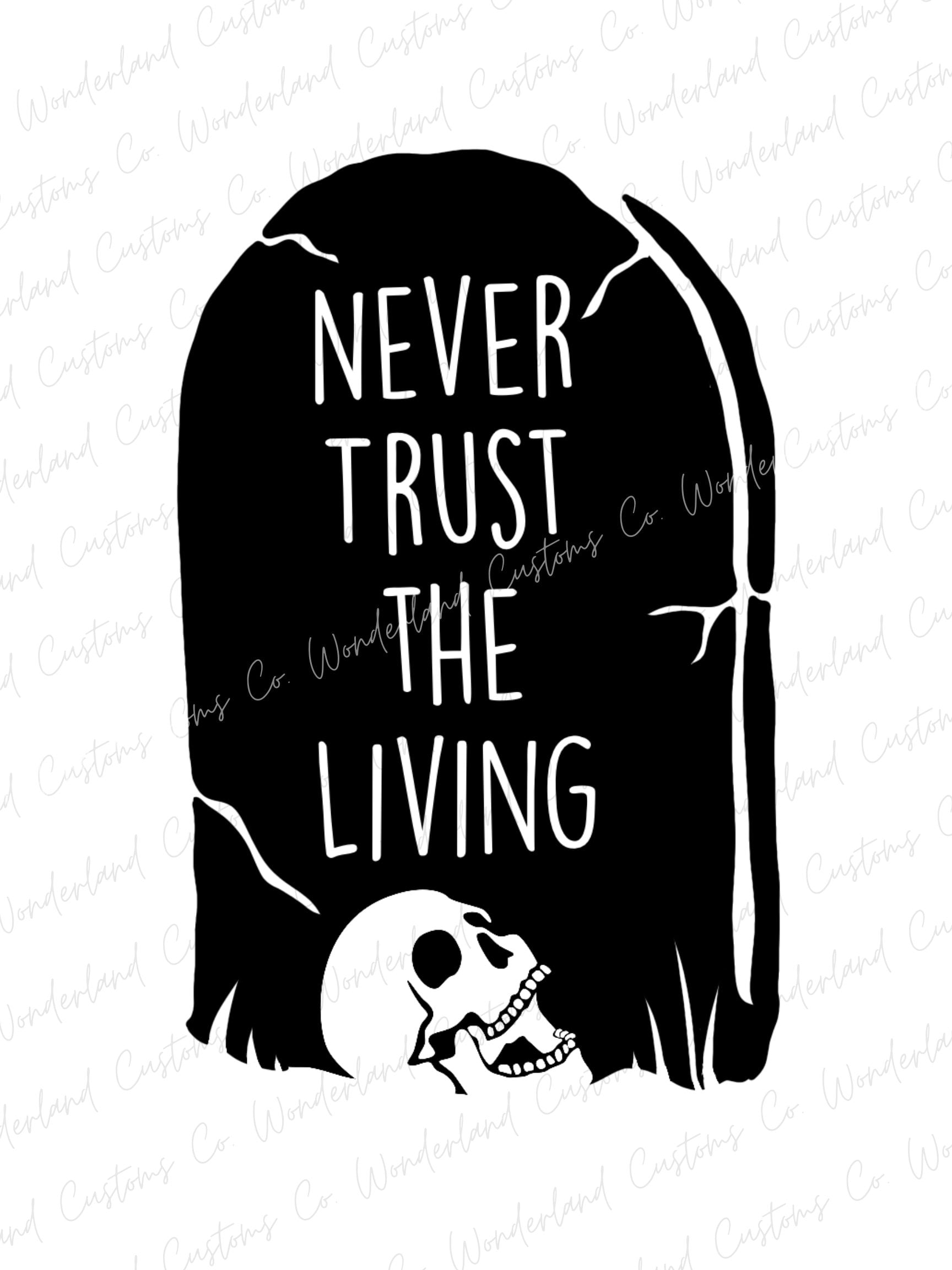 Never Trust the Living, SVG, PNG, Cricut, Silhouette, Skull, Grave