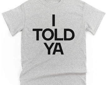 I Told Ya T-Shirt, 70s Inspired Graphic Tee, Unisex Fit
