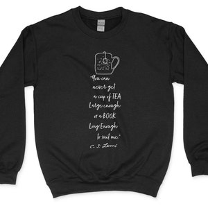 You Can Never Get a Cup of Tea or a Book Long Enough Sweater: – Cozy Unisex Pullover – Literary Gift for Her or Him