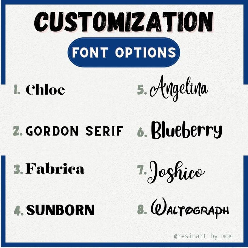 May include: A graphic with the text "CUSTOMIZATION" in bold, black letters. Below the text is a blue rectangle with the text "FONT OPTIONS" in white letters. The graphic lists eight different font options with numbers and names, including Chloe, Gordon Serif, Fabrica, Sunborn, Angelina, Blueberry, Joshico, and Waltograph.