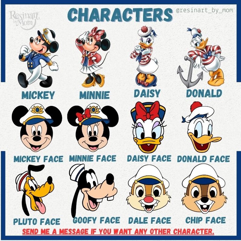 May include: A digital image showing various Disney characters dressed in sailor outfits. The characters include Mickey Mouse, Minnie Mouse, Daisy Duck, Donald Duck, Pluto, Goofy, Chip, and Dale. The image includes the text "CHARACTERS" and "@resinart_by_mom".