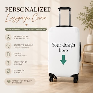 May include: A white luggage cover on a suitcase with black wheels and a retractable handle. The cover features the text "Your design here" above a green downward-pointing arrow. Text on the left lists features including protection from scratches, dirt, and the use of stretchy, durable polyester fabric.