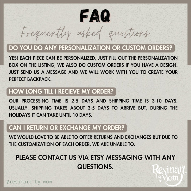 May include: A beige graphic with the text "FAQ" and "Frequently asked questions." The text answers questions about personalization, order processing time, and returns. The Etsy shop's name, "Resinart by Mom," is in the bottom right corner.