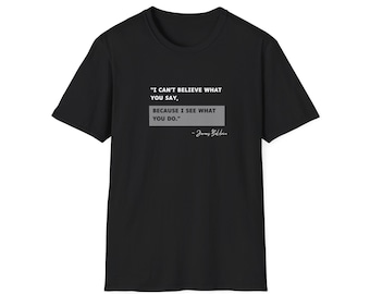 I Can't Believe What You Say James Baldwin Quote Tee