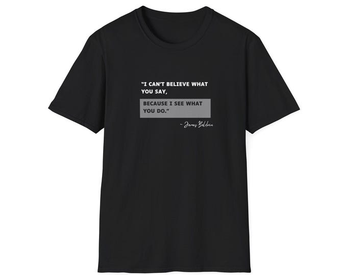 I Can't Believe What You Say James Baldwin Quote Tee
