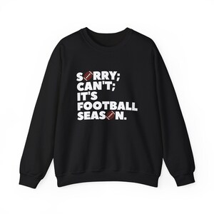 Sorry Can&#39;t It&#39;s Football Season Crewneck Sweatshirt
