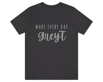 Make Every Day GreyT Short Sleeve Tee