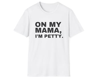 On My Mama I'm Petty T-Shirt