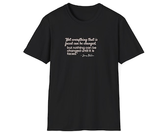 Not Everything Faced Can Be Changed James Baldwin Quote Tee