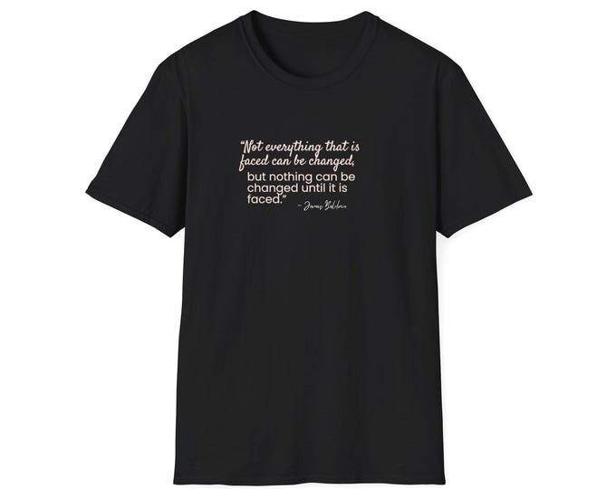 Not Everything Faced Can Be Changed James Baldwin Quote Tee