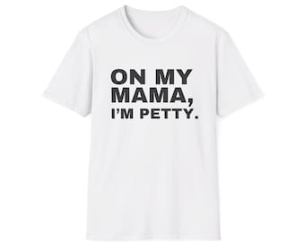 On My Mama I'm Petty T-Shirt