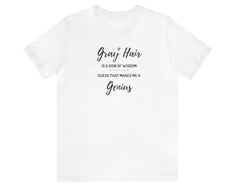 Gray Hair Wisdom Equals Genius Tee