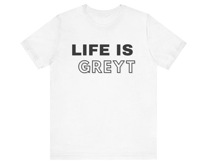 Life is GREYT Tee