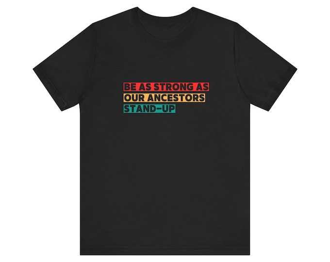 Be As Strong As Our Ancestors Stand-Up T-Shirt