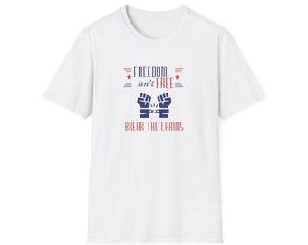 Freedom Isn't Free, Break the Chains T-Shirt | Juneteenth
