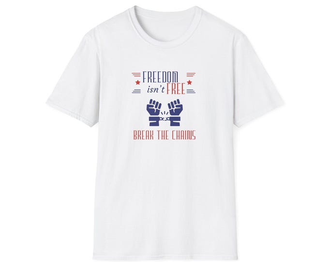 Freedom Isn't Free, Break the Chains T-Shirt | Juneteenth