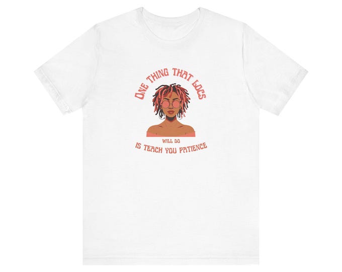 Loc Hair Journey Teaches Patience T-Shirt