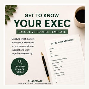May include: An executive profile template document titled GET TO KNOW YOUR EXEC with sections for basics, communication preferences, and priorities. A black and gold pen rests on the paper. Text includes DESIGNED BY AN EA FOR EAS and CHASEMATE.