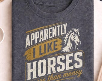 Horse Lover T-Shirt, Apparently I Like Horses More Than Money, vintage graphic tee