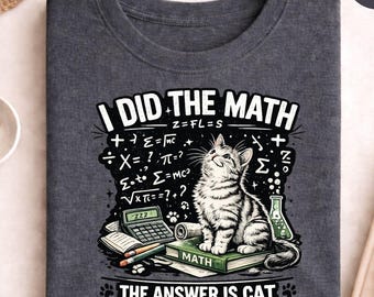 Math Cat Shirt Funny Teacher Gift, I Did The Math The Answer Is Cat Tee, Nerdy Classroom Graphic Shirt