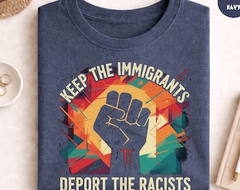 Anti Racism Activist Shirt, Keep The Immigrants Message, Deport The Racists Quote  , Equality Protest Graphic Tee, Social Justice Statement