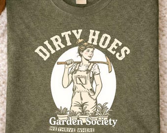 Dirty Hoes Garden Society We Thrive Where Others Wilt T-Shirt, Funny Gardening Humor Tee for Men Women, Hilarious Plant Lover Graphic Shirt