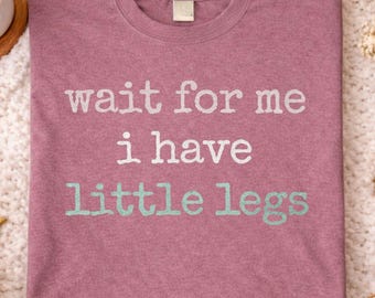 Retro Vintage Funny Wait For Me I Have Little Legs T Shirt Playful Humor Quote  Lighthearted Saying Graphic Tee Everyday Casual Outfit Joke