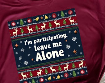 Ich nehme teil Lass mich in Ruhe Hässliche Weihnachten Pullover TShirt | Lustiges antisoziales Feiertags-T-Shirt | Unisex Festliches Graphisches Oberteil für die Weihnachtsparty