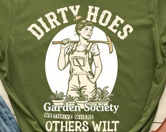Dirty Hoes Garden Society We Thrive Where Others Wilt T-Shirt, Funny Gardening Humor Tee for Men Women, Hilarious Plant Lover Graphic Shirt