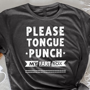 S'il vous plaît Tongue Punch My Fart Box T-shirt, humour drôle de jeu de mots, sarcasme, citation hilarante, comédie, cadeau pour des amis sarcastiques, humour pour adultes