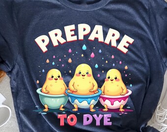 Prepare To Dye Funny Easter Sunday Egg Hunting Gift T-Shirt, Funny Easter Egg Shirt, Easter Gift Tee, Egg Hunt , Funny Easter, Holiday Gift
