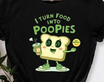 I Turn Food into Poopies Retro Funny Poop Adult Humor Meme, Hilarious Poop Humor Tee, Funny Gift for Adults, Cheeky Poop Shirt, Memes