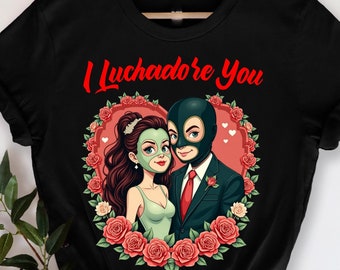 I Luchadore You T-Shirt, Valentine’s Day, Funny Luchador Love, Cute Wrestling Gift, Unique Valentine’s Day Gift, Fun T-Shirt for Couples