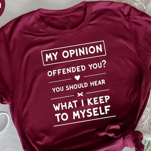 My Opinion Offended You T-Shirt, Funny Sarcastic Humor Tee, Opinionated Graphic Shirt, Sarcastic Quote Shirt, Gift for Friends, Bold Humor
