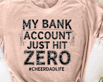 My Bank Account Just Hit Zero Cheer Dad - Proud Cheer Father T-Shirt, Funny Cheer Dad, Gift for Cheer Dads, Cheer Parent Shirt, Proud Father
