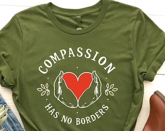 Compassion Has No Borders T-Shirt, Inspirational Quote Tee, Humanitarian Shirt, Kindness Design, Global Compassion  , Equality and Love