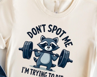 Lustiges Waschbär-Fitnessstudio-T-Shirt, Don't Spot Me, ich versuche, Workout zu sterben, sarkastisches Fitnessstudio-Humor-Shirt, Fitness-Lifting-Witz, Gewichtheben-Waschbär
