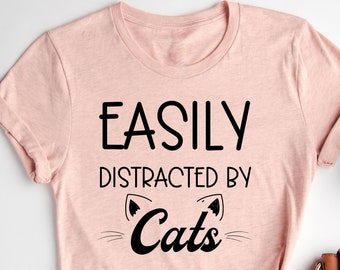 Easily Distracted By Cats T-Shirt, Funny Cat T-Shirt, Cat T Shirt, Cat Lover Gift,  Cat Mama TShirt, Gift For Fur Mom, Cute Cat T-Shirt,