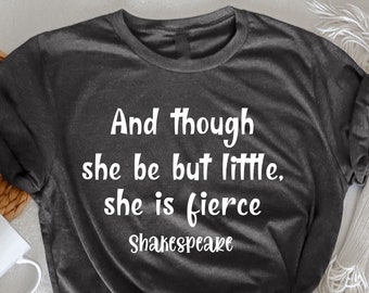 And though she be but little she is fierce TShirt, Shakespeare Shirt, Fierce Shirt, Shakespeare Quote, Book Lover Gift, English Teacher Gift